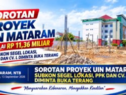 SOROTAN KERAS PROYEK UIN MATARAM SENILAI RP11,36 MILIAR SUBKON SEGEL LOKASI, PPK DAN CV. L DIMINTA BUKA TERANG