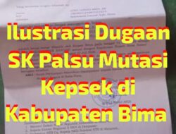 Viral!! Muncul Dugaan Penyimpangan SK Palsu Mutasi Kepsek di Kab Bima, Diminta BKD dan Inspektorat Segera Ambil Tindakan Tegas 